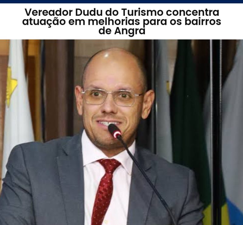 Vereador Dudu do Turismo solicita melhorias para bairros de Angra