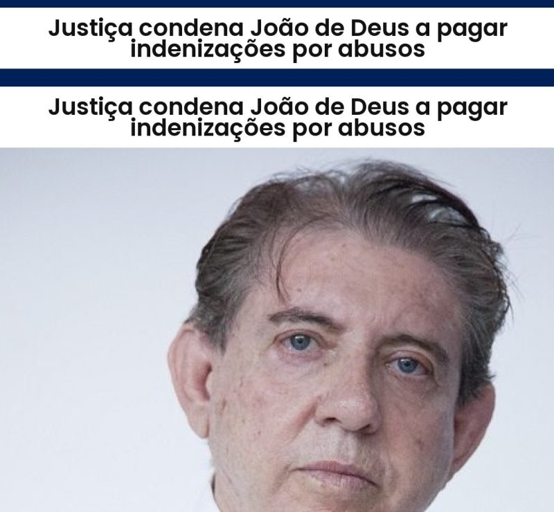 Justiça condena João de Deus a pagar indenizações por abusos