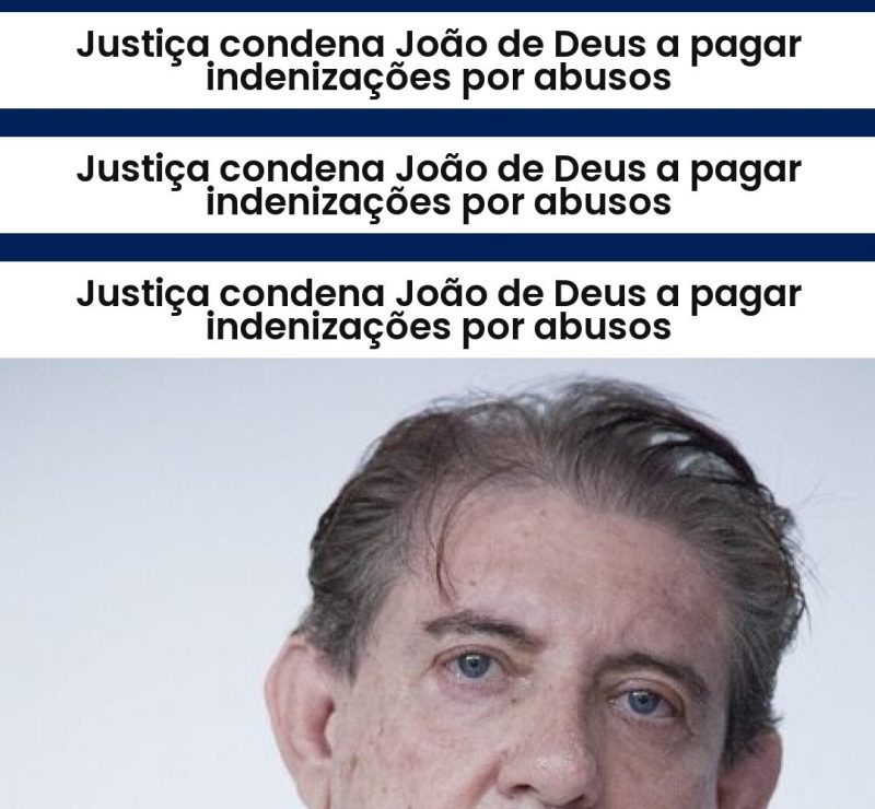 Justiça condena João de Deus a pagar indenizações por abusos