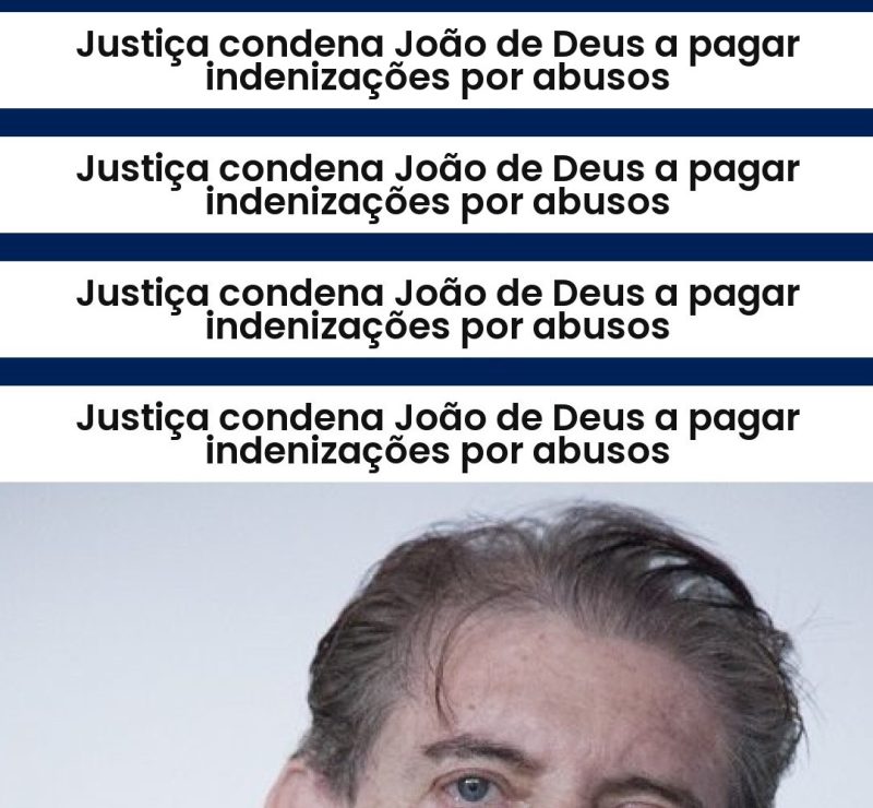 Justiça condena João de Deus a pagar indenizações por abusos