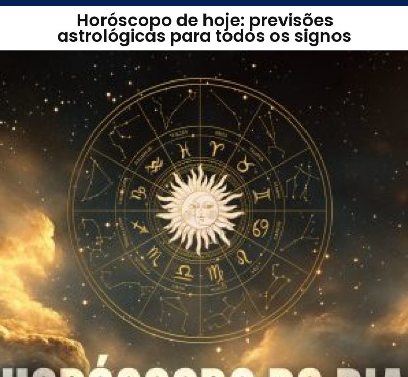 Horóscopo de hoje: previsões astrológicas para todos os signos
