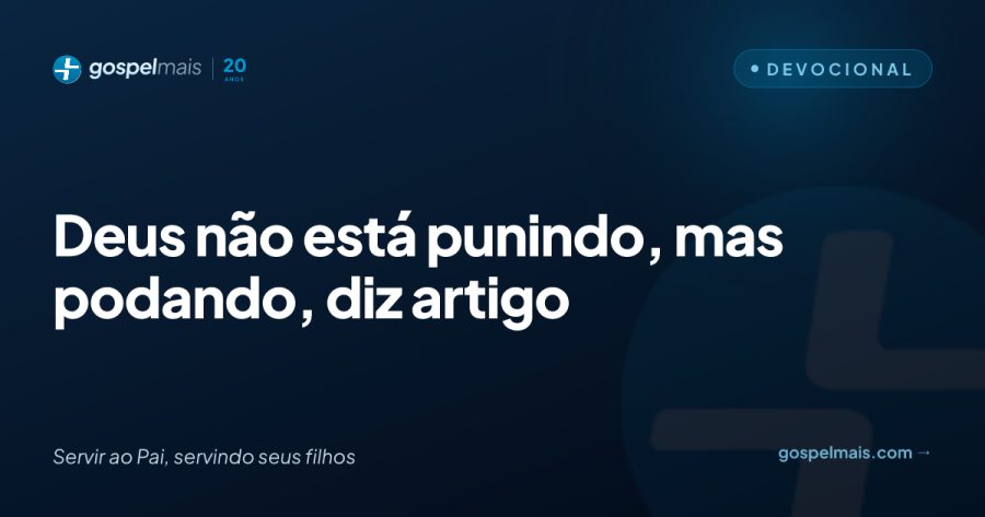 Entenda por que a poda divina substitui a punição na fé
